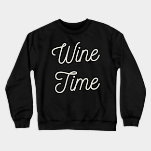 Funny Wine Quote for Wine Lovers Enthusiast Gift Wine Time Crewneck Sweatshirt